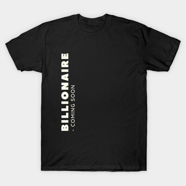 Billionaire coming soon T-Shirt by Leap Arts